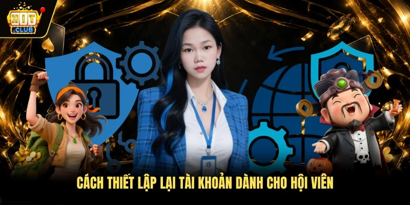 Cách thiết lập lại tài khoản dành cho hội viên