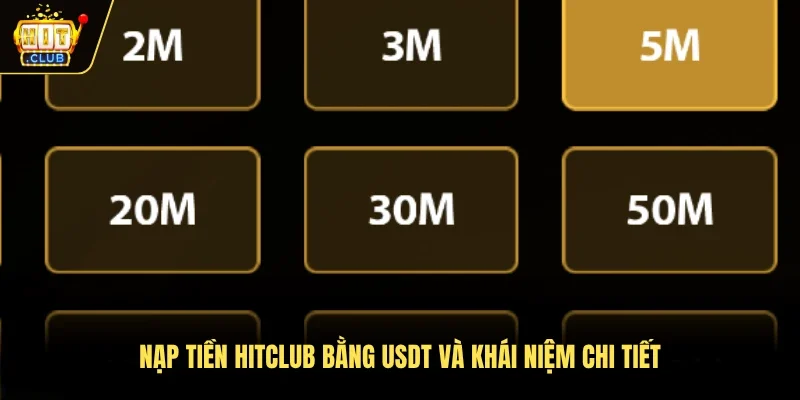Nạp tiền Hitclub bằng USDT và khái niệm chi tiết 