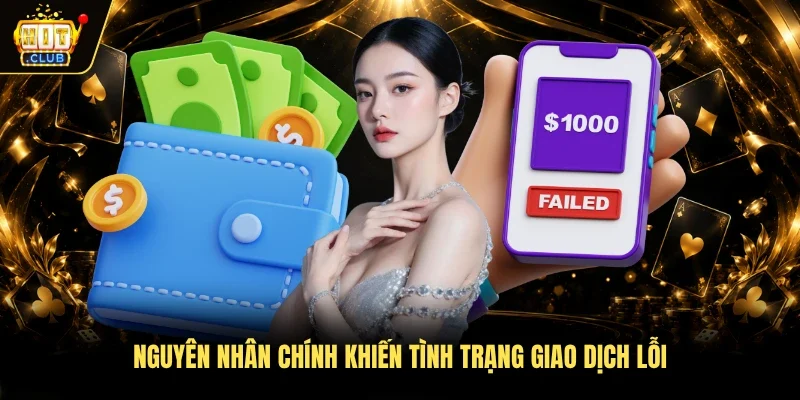 Nguyên nhân chính khiến tình trạng giao dịch lỗi