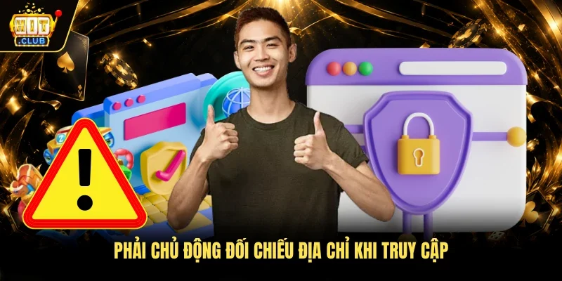Phải chủ động đối chiếu địa chỉ khi truy cập