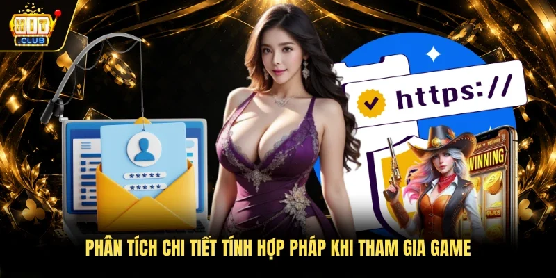 Phân tích chi tiết tính hợp pháp khi tham gia game