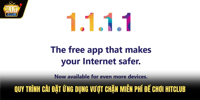 Quy trình cài đặt ứng dụng vượt chặn miễn phí để chơi Hitclub